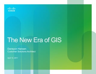 The New Era of GIS
Daneyon Hansen
Customer Solutions Architect

April 14, 2011
 