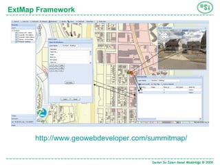 ExtMap Framework http://www.geowebdeveloper.com/summitmap/   