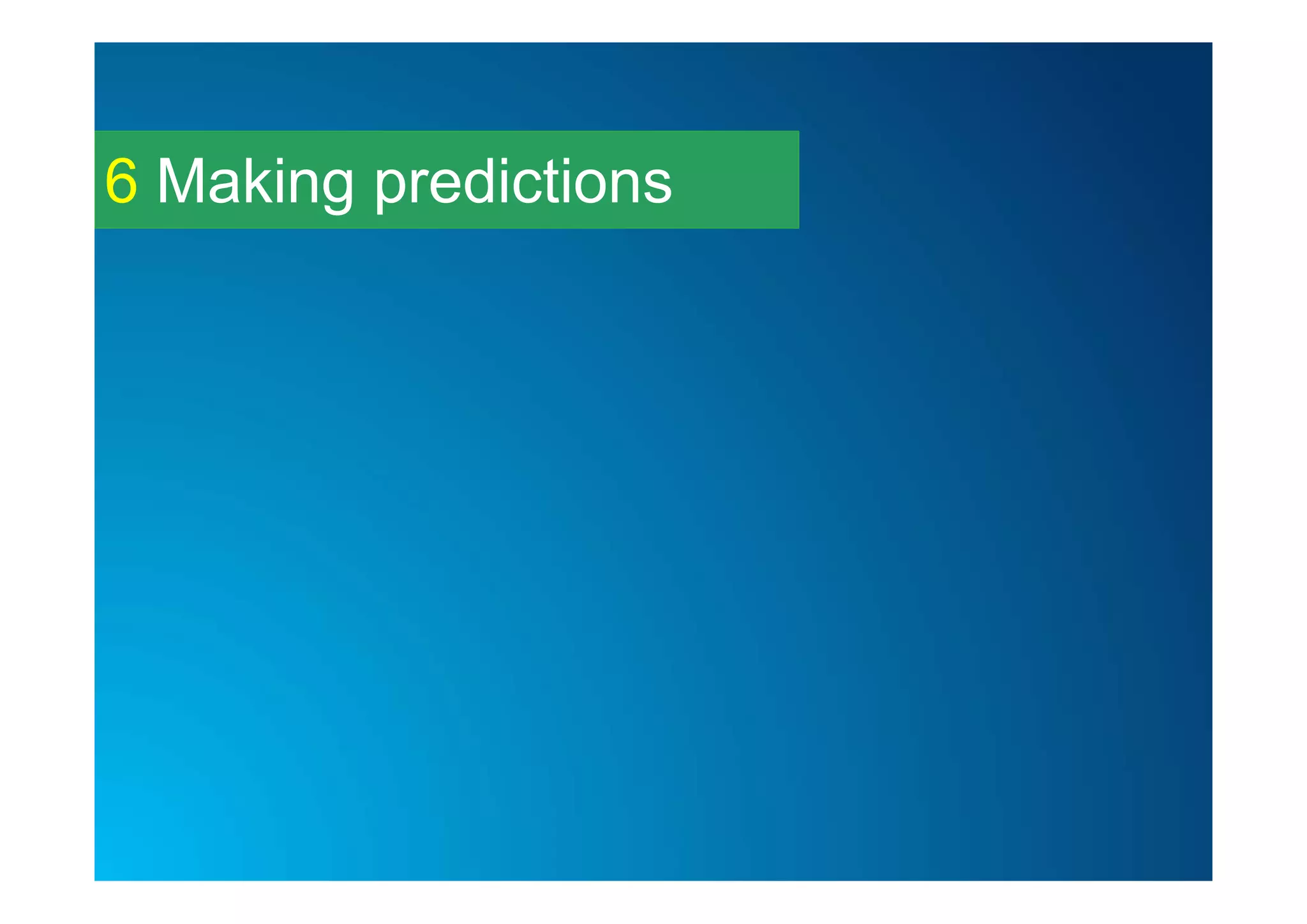 Making predictions6
 