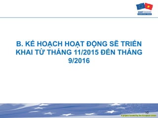 B. KẾ HOẠCH HOẠT ĐỘNG SẼ TRIỂN
KHAI TỪ THÁNG 11/2015 ĐẾN THÁNG
9/2016
10
 
