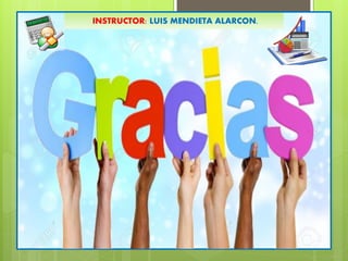 INSTRUCTOR: LUIS MENDIETA ALARCON.
 