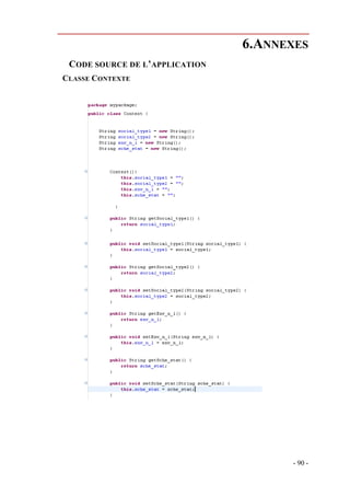 6.ANNEXES
 CODE SOURCE DE L’APPLICATION
CLASSE CONTEXTE




                                      - 90 -
 