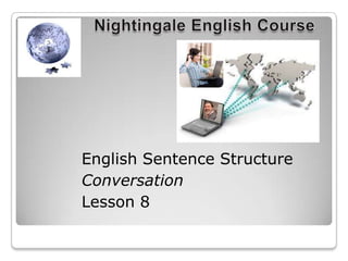 English Sentence Structure
Conversation
Lesson 8

 