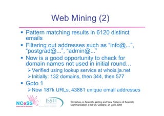 Web Mining (2)
 Pattern matching results in 6120 distinct
  emails
 Filtering out addresses such as “info@...”,
  “postg...