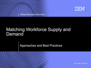 Matching Workforce Supply and Demand Global Business Services Approaches and Best Practices 
