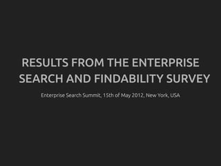 RESULTS FROM THE ENTERPRISE
SEARCH AND FINDABILITY SURVEY
 