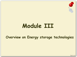Module III
Overview on Energy storage technologies
 