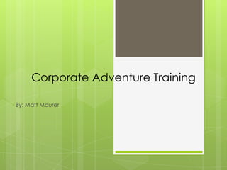Corporate Adventure Training
By: Matt Maurer

 