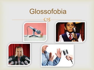 
Glossofobia
 
