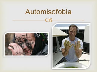 
Automisofobia
 