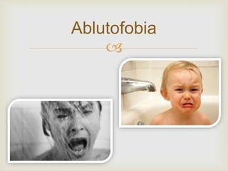 
Ablutofobia
 