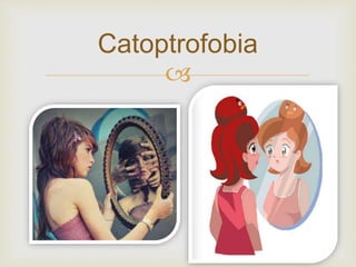 
Catoptrofobia
 