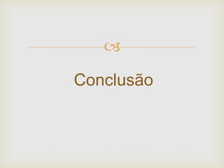 
Conclusão
 