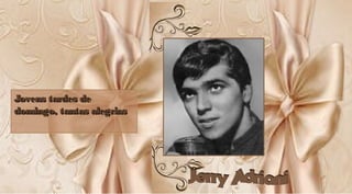 Jovens tardes deJovens tardes de
domingo, tantas alegriasdomingo, tantas alegrias
Jovens tardes deJovens tardes de
domingo, tantas alegriasdomingo, tantas alegrias
 