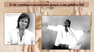 E ele continua comsucesso graças a umpúblico fielE ele continua comsucesso graças a umpúblico fiel
 