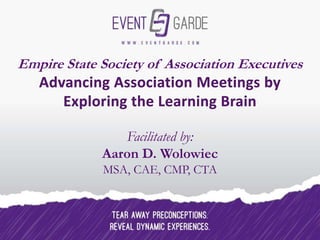 Empire State Society of Association Executives
Facilitated by:
Aaron D. Wolowiec
MSA, CAE, CMP, CTA
 