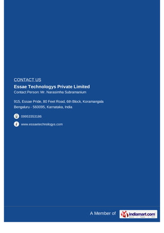 CONTACT US
Essae Technologys Private Limited
Contact Person: Mr. Narasimha Subramanium

915, Essae Pride, 80 Feet Road, 6t...
