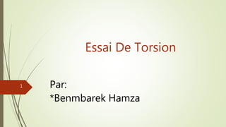 Essai De Torsion
Par:
*Benmbarek Hamza
1
 