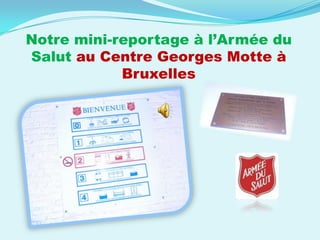 Notre mini-reportage à l’Armée du
Salut au Centre Georges Motte à
Bruxelles
 
