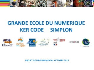 GRANDE ECOLE DU NUMERIQUE
KER CODE SIMPLON
PROJET GOURVERNEMENTAL OCTOBRE 2015
 