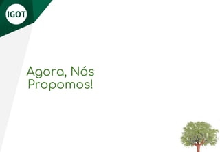 Agora, Nós
Propomos!
 