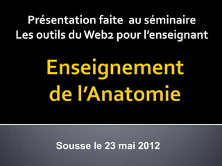 Présentation faite au séminaire
Les outils du Web2 pour l’enseignant




       Sousse le 23 mai 2012
 