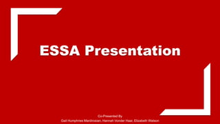 ESSA Presentation
Co-Presented By
Gail Humphries Mardirosian, Hannah Vonder Haar, Elizabeth Watson
 