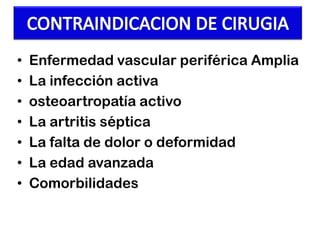 •
•
•
•
•
•
•

Enfermedad vascular periférica Amplia
La infección activa
osteoartropatía activo
La artritis séptica
La falta de dolor o deformidad
La edad avanzada
Comorbilidades

 
