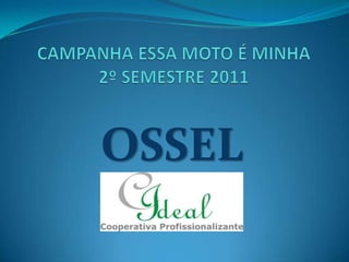 CAMPANHA ESSA MOTO É MINHA 2º SEMESTRE 2011 OSSEL 