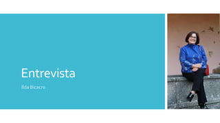 Entrevista
Ilda Bicacro
 