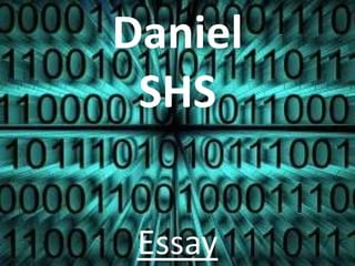Daniel ,[object Object],SHS,[object Object],Essay,[object Object]