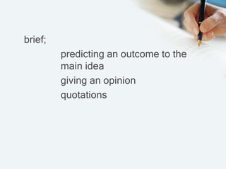 brief;
predicting an outcome to the
main idea
giving an opinion
quotations
 