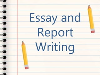 Essay and
Report
Writing
 