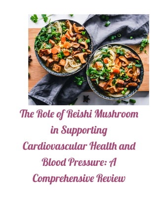 The Role of Reishi Mushroom
in Supporting
Cardiovascular Health and
Blood Pressure: A
Comprehensive Review
 