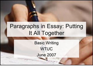 Paragraphs in Essay: Putting It All Together Basic Writing WTUC June 2007 