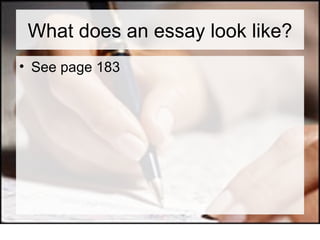 What does an essay look like? See page 183 