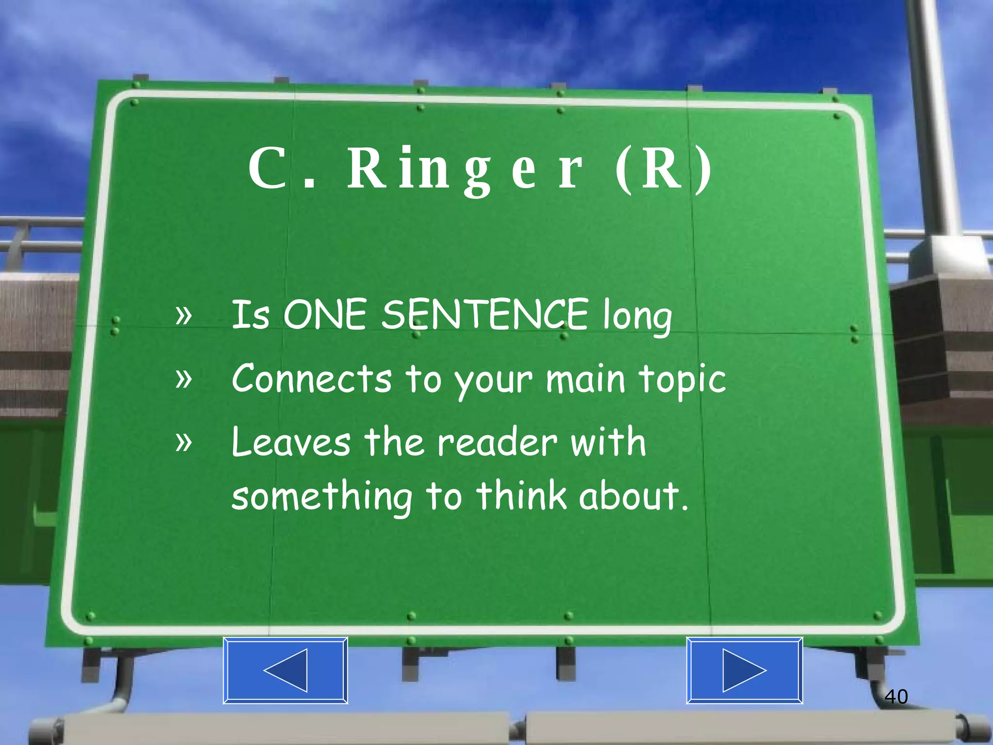 C. Ringer (R) Is ONE SENTENCE long Connects to your main topic  Leaves the reader with something to think about. 