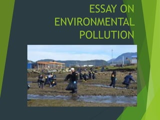 ESSAY ON
ENVIRONMENTAL
POLLUTION
 
