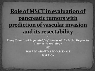 Essay Submitted in partial fulfillment of the M.Sc. Degree in
                   diagnostic radiology
                             BY
             WALEED AHMED ABDO ALRAYIS
                         M.B.B.Ch
 