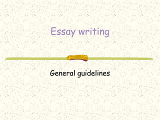 Essay writing
General guidelines
 