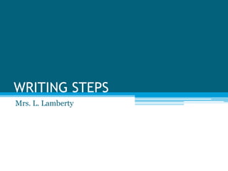 WRITING STEPS Mrs. L. Lamberty 