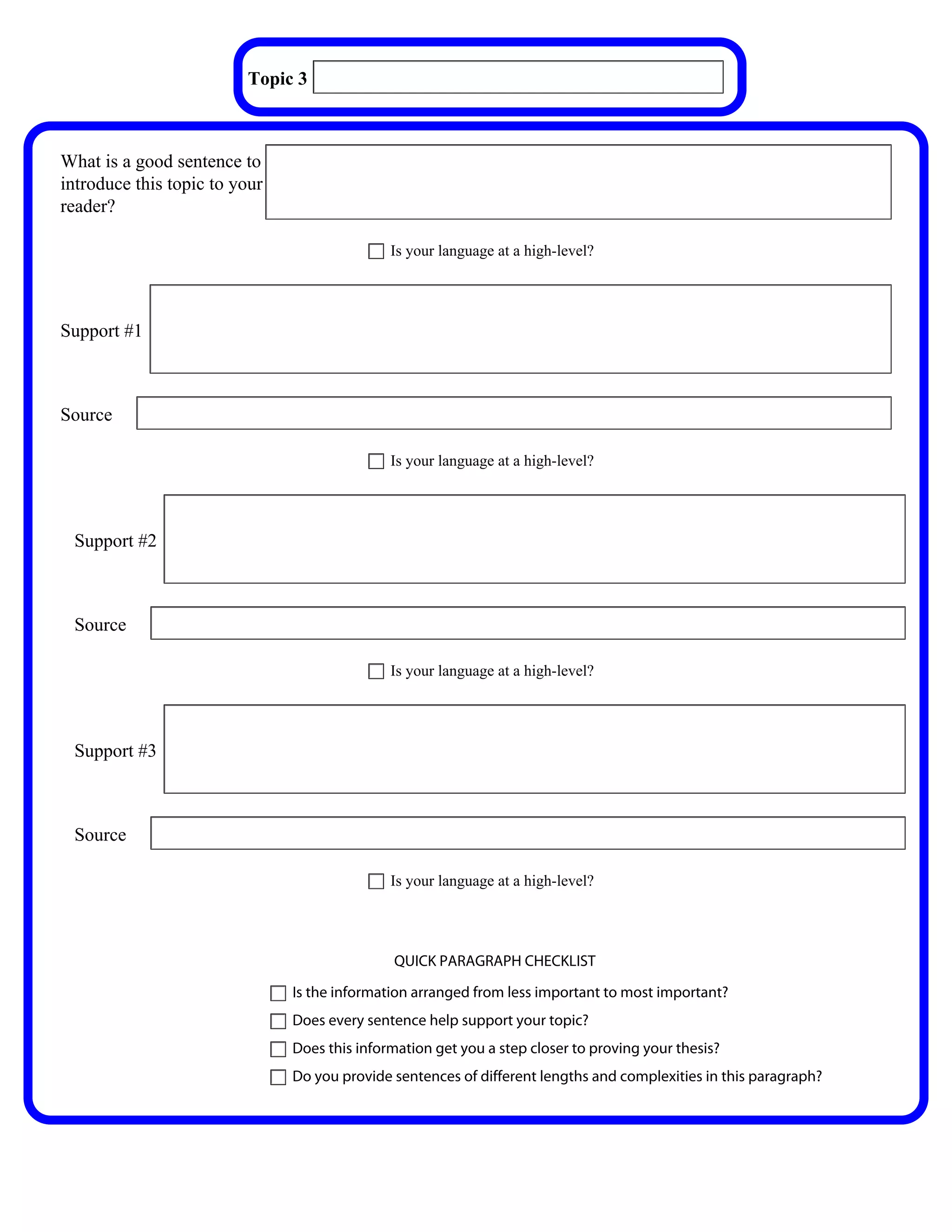Topic 3 What other people think about cats and dogs.



What is a good sentence to
introduce this topic to your These are some things people said about dogs and cats.
reader?

                                              Is your language at a high-level?


           The first is why cats are better than dogs and they said cats don't drool but some people say they
Support #1 can but it all depends on the type of breed you get. Maybe they have a history of doing that and
           people gave them to a pet shop and they may tell you they do.


Source    http://www.rateitall.com/t-22964-why-cats-are-better-than-dogs.aspx

                                              Is your language at a high-level?


            The second is why people like dogs over cats and they said dogs will give you unconditional love
 Support #2 but a cat would make you pay for every mistake you make. Not all cats make you pay for every
            mistake but they may ignore you for a little bit but not that long because they still care for you.


 Source     http://clipmarks.com/clipmark/9624DCDE-58A3-4EA8-821D-EC5BB5893EA9/

                                              Is your language at a high-level?


            The final one is why people think cats are better than dogs and they said cats never attack
 Support #3 unsuspecting people. They might be a little bit scared of them at first but they might hide until
            they get used to seeing that person coming over.


 Source     http://www.rateitall.com/t-22964-why-cats-are-better-than-dogs.aspx

                                              Is your language at a high-level?




                                              QUICK PARAGRAPH CHECKLIST

                               Is the information arranged from less important to most important?
                               Does every sentence help support your topic?
                               Does this information get you a step closer to proving your thesis?
                               Do you provide sentences of different lengths and complexities in this paragraph?
 