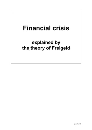 Financial crisis

     explained by
the theory of Freigeld




                         page 1 of 20
 