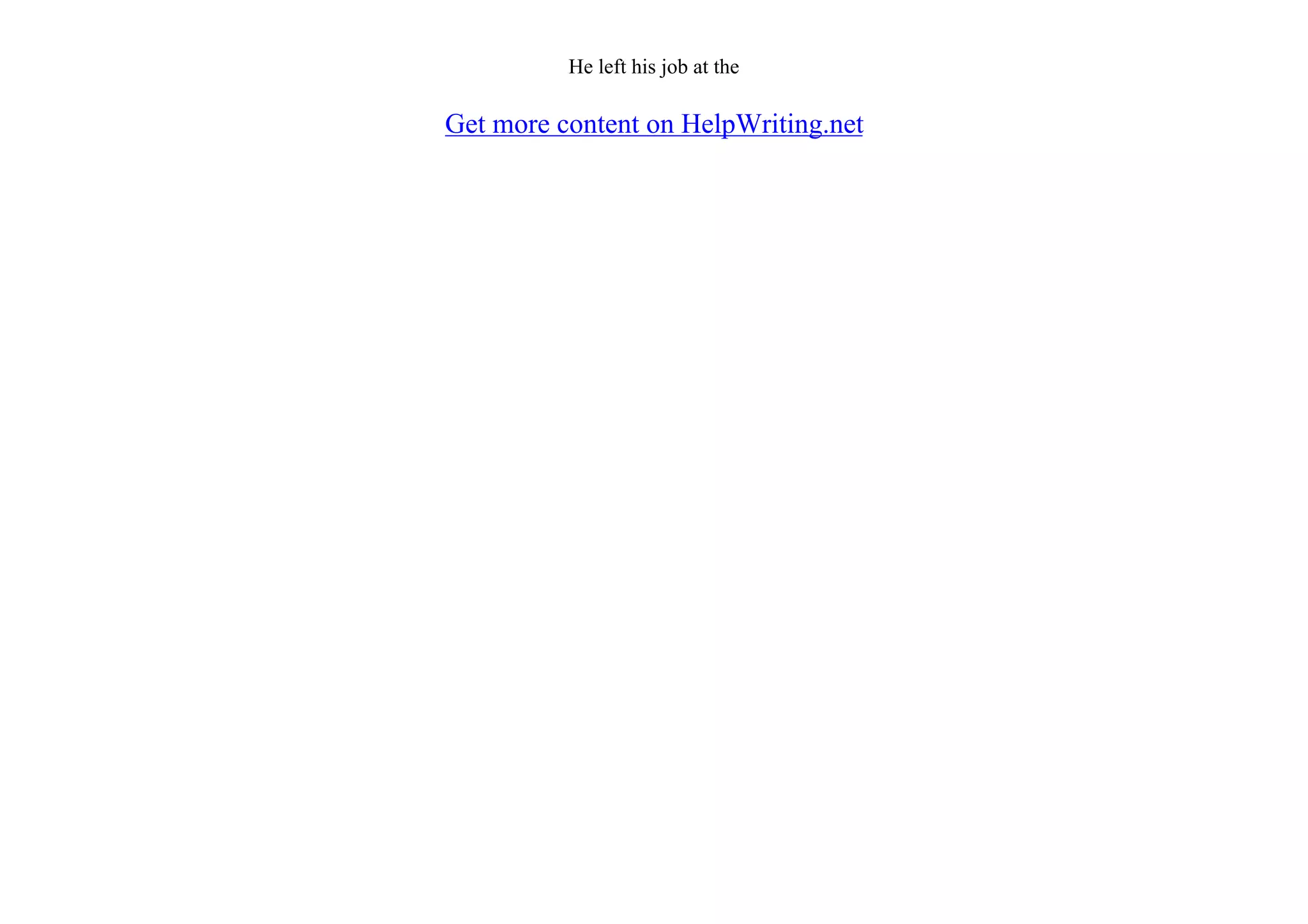 He left his job at the
Get more content on HelpWriting.net
 