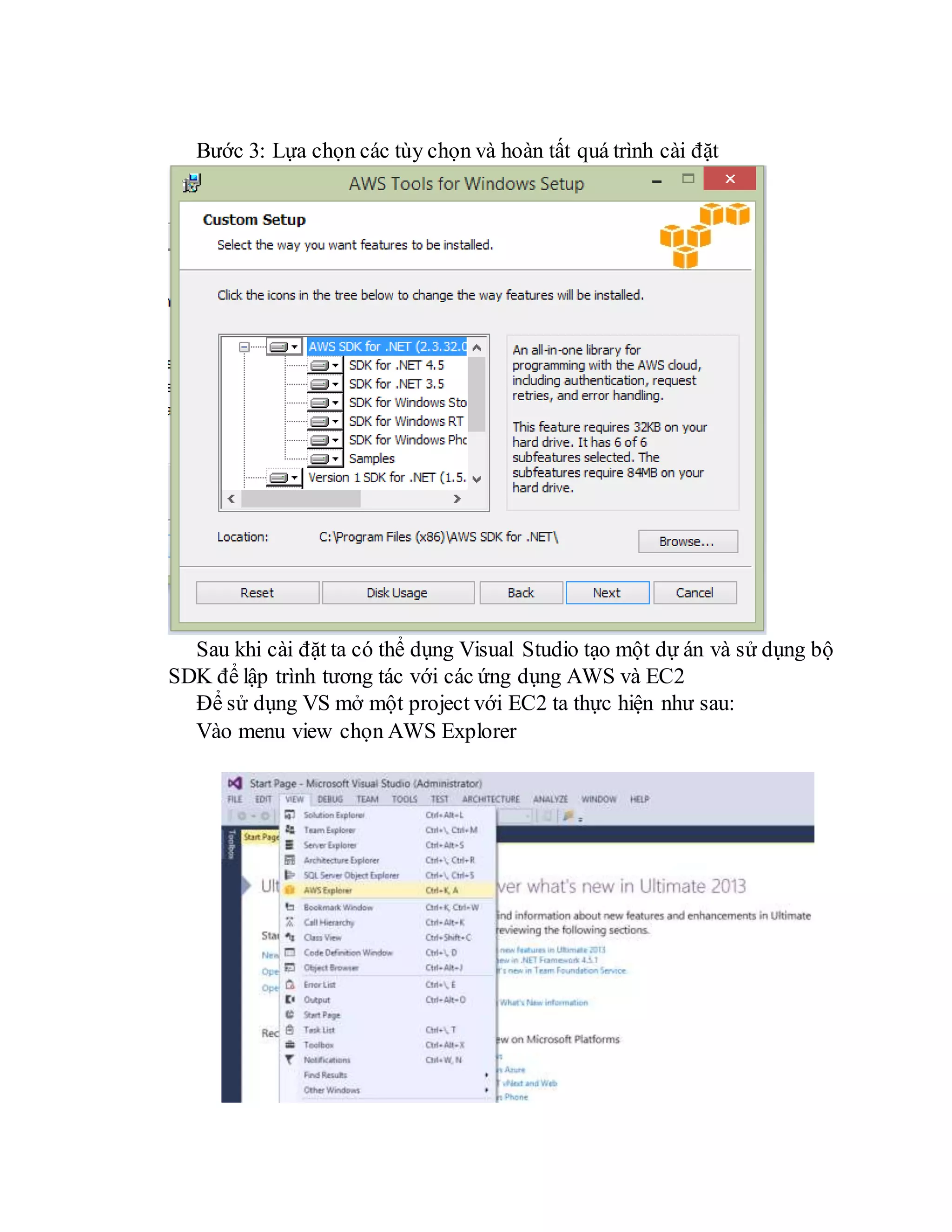 Bước 3: Lựa chọn các tùy chọn và hoàn tất quá trình cài đặt
Sau khi cài đặt ta có thể dụng Visual Studio tạo một dự án và sử dụng bộ
SDK để lập trình tương tác với các ứng dụng AWS và EC2
Để sử dụng VS mở một project với EC2 ta thực hiện như sau:
Vào menu view chọn AWS Explorer
 