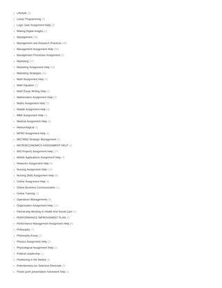 (3)
(2)
(3)
(1)
(36)
(49)
(50)
(2)
(37)
(53)
(31)
(2)
(1)
(1)
(3)
(3)
(4)
(4)
(3)
(1)
(4)
(1)
(1)
(17)
(2)
(6)
(13)
(6)
(6)
(1)
(2)
(6)
(14)
(1)
(2)
(5)
(7)
(2)
(2)
(1)
(1)
(4)
(2)
(1)
Lifestyle
Linear Programming
Logic Gate Assignment Help
Making Digital Images
Management
Management and Research Practices
Management Assignment Help
Management Processes Assignment
Marketing
Marketing Assignment Help
Marketing Strategies
Math Assignment Help
Math Equation
Math Essay Writing Help
Mathematics Assignment Help
Maths Assignment Help
Matlab Assignment Help
MBA Assignment Help
Medical Assignment Help
Meteorological
MFRD Assignment Help
MGT8002 Strategic Management
MICROECONOMICS ASSIGNMENT HELP
MIS Projects Assignment Help
Mobile Applications Assignment Help
Networks Assignment Help
Nursing Assignment Help
Nursing Skills Assignment Help
Online Assignment Help
Online Business Communication
Online Tutoring
Operations Managements
Organisation Assignment Help
Partnership Working In Health And Social Care
PERFORMANCE IMPROVEMENT PLAN
Performance Management Assignment Help
Philosophy
Philosophy Essay
Physics Assignment Help
Physiological Assignment Help
Political Leadership
Positioning in the Market
Potentiometry-ion Selective Electrode
Power point presentation homework help
 