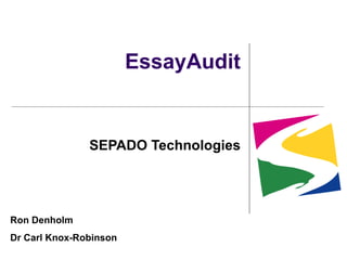 EssayAudit SEPADO Technologies Ron Denholm Dr Carl Knox-Robinson 