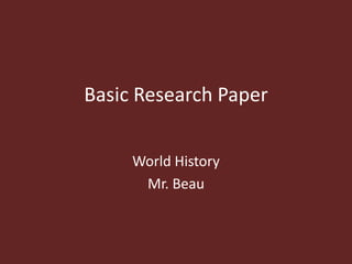 Basic Research Paper
World History
Mr. Beau

 