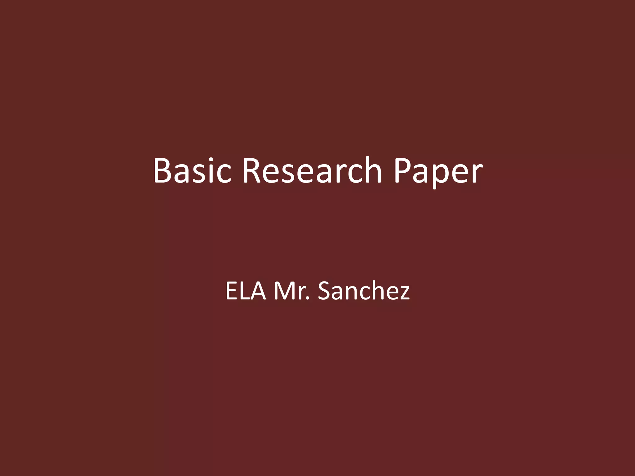 Basic Research Paper 
ELA Mr. Sanchez 
 