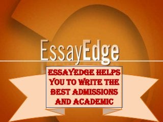 EssayEdge Helps
You to Write the
Best Admissions
and Academic

 